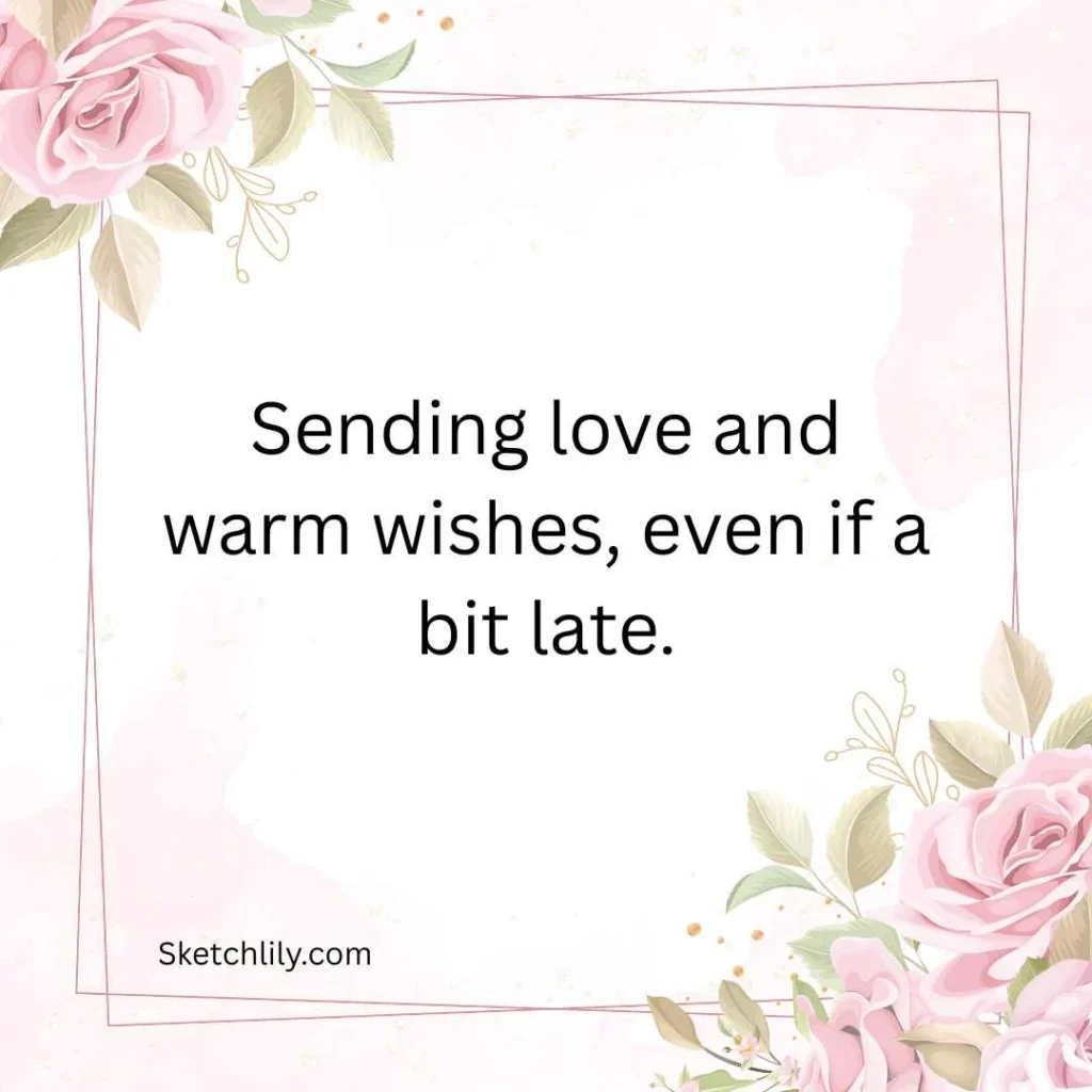 Heartfelt Late Birthday Wishes