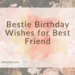 Bestie Birthday Wishes for Best Friend