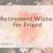 Retirement Wishes for Friend