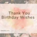 Thank You Birthday Wishes  