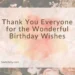 Thank You Everyone for the Wonderful Birthday Wishes