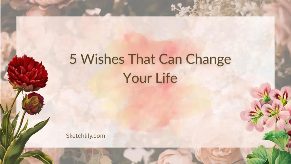5 Wishes That Can Change Your Life