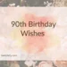 90th Birthday Wishes 