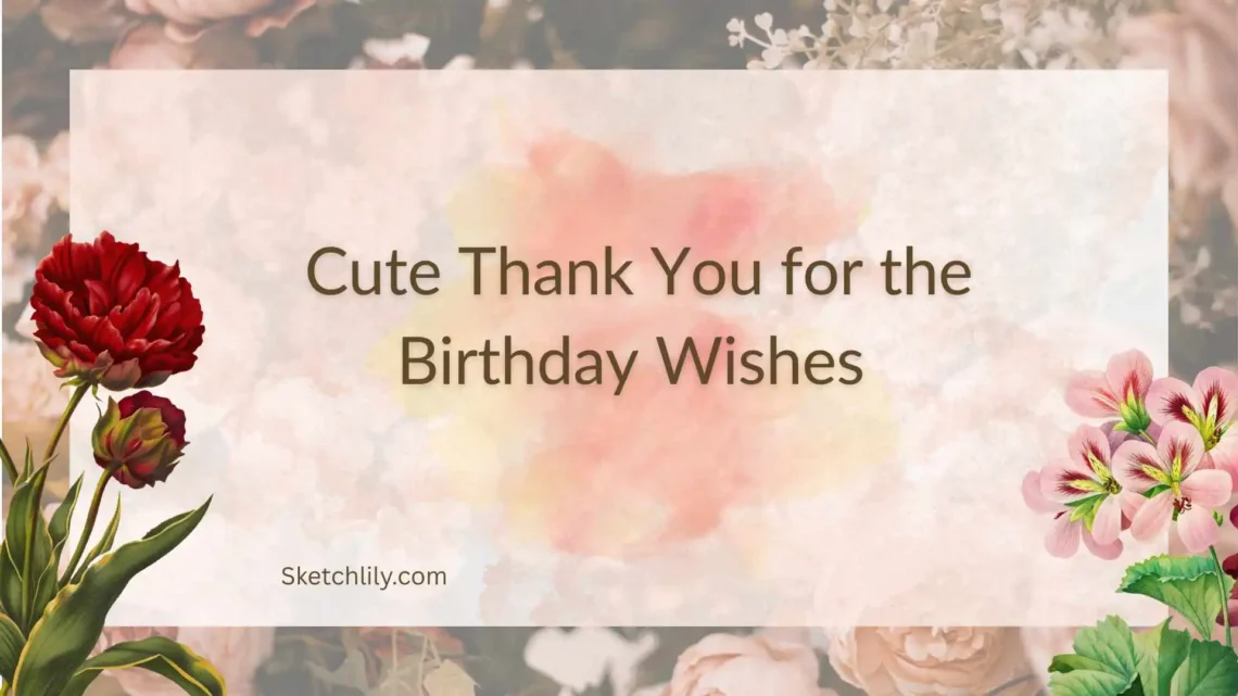 Cute Thank You for the Birthday Wishes 