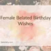 Female Belated Birthday Wishes