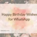 Happy Birthday Wishes for WhatsApp 