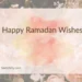 Happy Ramadan Wishes 
