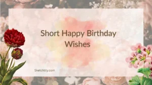 Short Happy Birthday Wishes 