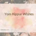 Yom Kippur Wishes