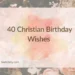 40 Christian Birthday Wishes 