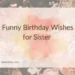 Funny Birthday Wishes for Sister 