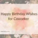 Happy Birthday Wishes for Coworker