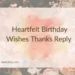 Heartfelt Birthday Wishes Thanks Reply 