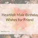 Heartfelt Male Birthday Wishes for Friend 
